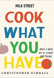 Milk Street: Cook What You Have (Christopher Kimball)