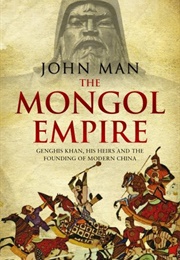 The Mongol Empire (John Man)