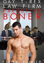 Gay T-Rex Law Firm Executive Boner (Chuck Tingle)