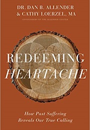 Redeeming Heartache: How Past Suffering Reveals Our True Calling (Allender, Dan)