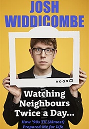 Watching Neighbours Twice a Day (Josh Widdicombe)