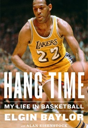 Hang Time: My Life in Basketball (Elgin Baylor)