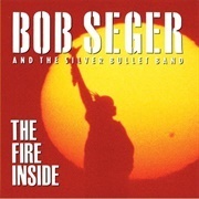 Bob Seger &amp; the Silver Bullet Band - The Fire Inside