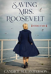 Saving Mrs. Roosevelt (Heroines of WWII) (Candice Sue Patterson)
