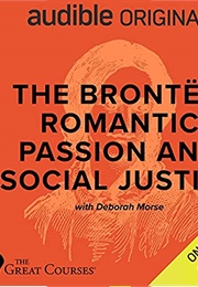 The Brontes: Romantic Passion and Social Justice (Great Courses)