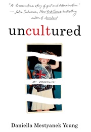 Uncultured: A Memoir (Daniella Mestyanek Young)