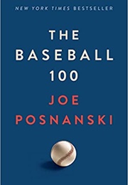 The Baseball 100 (Joe Posnanski)