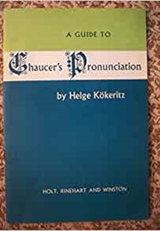 A Guide to Chaucer&#39;s Pronounciation (Helge Kokeritz)