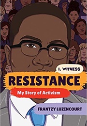 Resistance: My Story of Activism (I, Witness) (Frantzy Luzincourt)