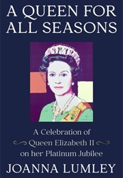 A Queen for All Seasons: A Celebration of Queen Elizabeth II on Her Platinum Jubilee (Joanna Lumley)