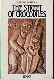 The Street of Crocodiles (Bruno Schulz)