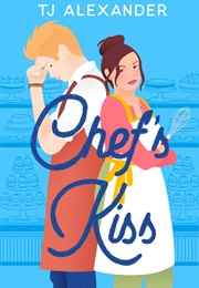 Chef&#39;s Kiss (TJ Alexander)