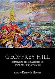 Broken Hierarchies - Poems, 1952-2012 (Geoffrey Hill)