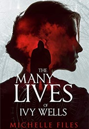 The Many Lives of Ivy Wells (Michelle Files)