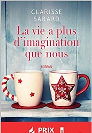 La Vie a Plus D&#39;imagination Que Nous (Clarisse Sabard)