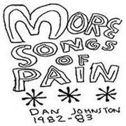 Daniel Johnston - More Songs of Pain