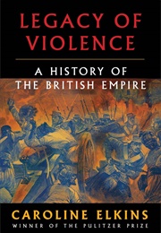 Legacy of Violence: A History of the British Empire (Caroline Elkins)