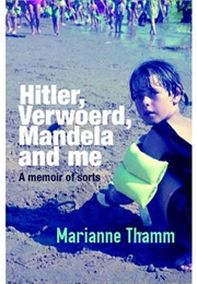 Hitler Verwoerd Mandela and Me (Marianne Thamm)
