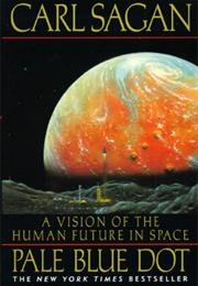 Pale Blue Dot: A Vision of the Human Future in Space (Carl Sagan)