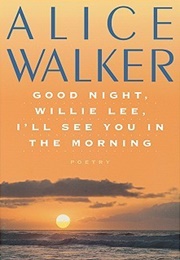 Good Night, Willie Lee, I&#39;ll See You in the Morning: Poetry (Alice Walker)