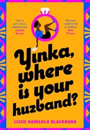 Yinka, Where Is Your Huzband? (Lizzie Damilola Blackburn)