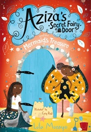 Aziza&#39;s Secret Fairy Door and the Mermaid&#39;s Treasure (Lola Morayo)