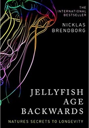 Jellyfish Age Backwards: Nature&#39;s Secrets to Longevity (Nicklas Brendborg)