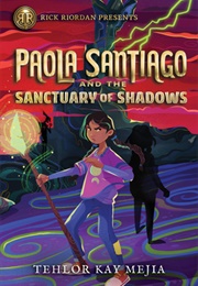 Sanctuary of Shadows (Paola Santiago #3) (Tehlor Kay Mejia)