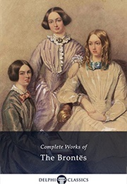 Complete Works of the Brontes (Charlotte Bronte, Emily Bronte, and Anne Bronte)