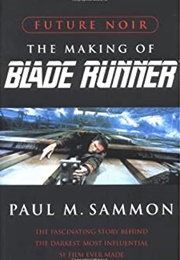 Future Noir: The Making of Blade Runner (Paul M. Sammon)
