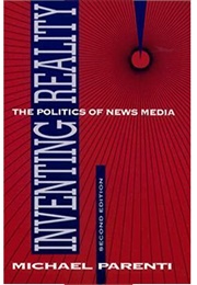 Inventing Reality: The Politics of News Media (Michael Parenti)
