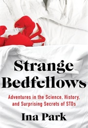 Strange Bedfellows: Adventures in the Science, History, and Surprising Secrets of Stds (Ina Park)