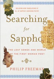 Searching for Sappho : The Lost Songs and World of the First Woman Poet (Philip Freeman)
