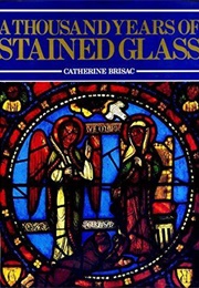 A Thousand Years of Stained Glass (Catherine Brisac)
