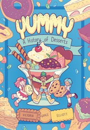 Yummy: A History of Desserts (Victoria Grace Elliott)