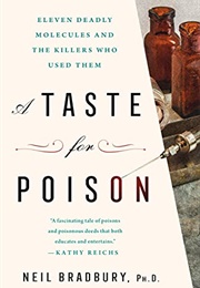 A Taste for Poison: Eleven Deadly Molecules and the Killers Who Used Them (Neil Bradbury)