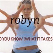 Do You Know (What It Takes) - Robyn