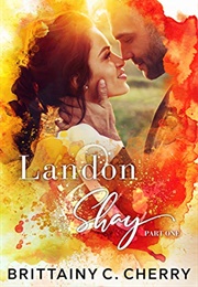 Landon &amp; Shay Part One (Brittainy C. Cherry)