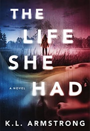 The Life She Had (K.L. Armstrong)