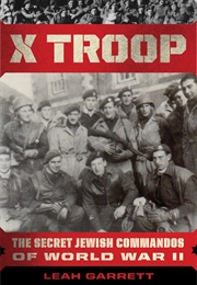 X Troop: The Secret Jewish Commandos of World War II (Leah Garrett)