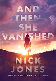 And Then She Vanished (Nick Jones)