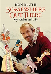 Somewhere Out There: My Animated Life (Don Bluth)