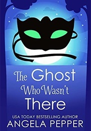 Ghost Who Wasn&#39;t There (Angela Pepper)