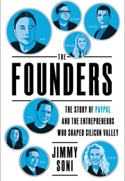 The Founders: The Story of Paypal and the Entrepreneurs Who Shaped Silicon Valley (Jimmy Soni)