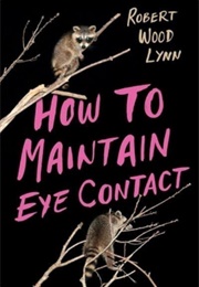 How to Maintain Eye Contact (Robert Wood Lynn)