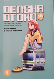 Densha Otoko: The Story of a Train Man Who Fell in Love With a Girl (Nakano Hitori, Watanabe Wataru)