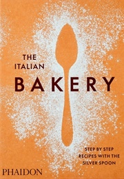 The Italian Bakery: Step-By-Step Recipes With the Silver Spoon (The Silver Spoon Kitchen)