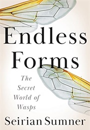 Endless Forms: The Secret World of Wasps (Seirian Sumner)