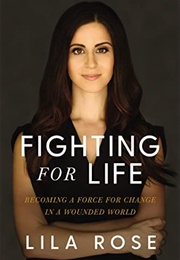 Fighting for Life: Becoming a Voice for Change in a Wounded World (Lila Rose)