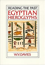 Reading the Past Egyptian Hieroglyphs (W. V. Davies)